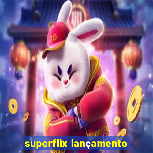 superflix lançamento